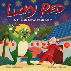 Read KINDLE 💙 Lucky Red: A Lunar New Year Tale by  Mika  Mayen [EPUB KINDLE PDF EBOO