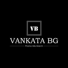 VANKATA BG PROMO MIX MARCH