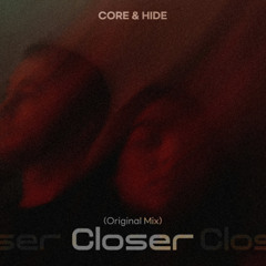 Core & Hide - Closer (Original Mix)