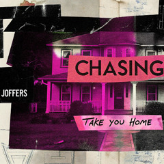 Chasing (Take you Home) - Joffers