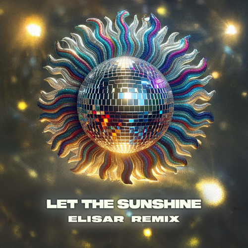 Let The Sunshine [ELISAR Remix]
