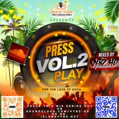 "PRESS PLAY" Mix Series - VOL.2 FOR THE LOVE OF SOCA Mixed By Intl VybzHD Powered By ISLAND VYBE PCS