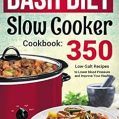 [VIEW] EPUB 🗂️ The DASH Diet Slow Cooker Cookbook: 350 Low-Salt Recipes to Lower Blo