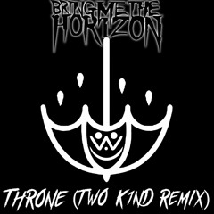 Bring Me The Horizon - Throne (TwO K1nD Remix)