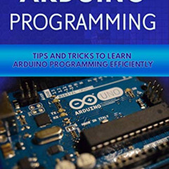 View KINDLE ✓ Arduino Programming: Tip and Tricks to Learn Arduino Programming Effici
