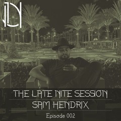 The Late Nite Session 002 With SAM HENDRIX