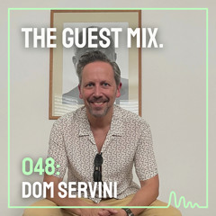 The Guest Mix 048: Dom Servini