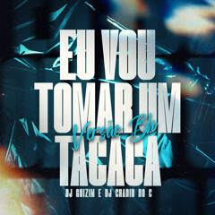 MTG - EU VOU TOMAR UM TACACA VERSAO BH (DJ’s GUIZIM & CHADIN DO C) Feat. Mc Gw & Mc Gordinho