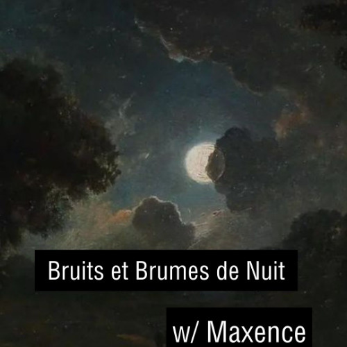 Bruits et Brumes de Nuit w/Maxence (2025-04-01)