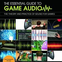 Access [KINDLE PDF EBOOK EPUB] The Essential Guide to Game Audio by  Steve Horowitz &  Scott Looney