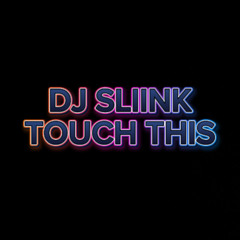 DJ Sliink - Touch This (Streaming On All Platforms)