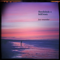 Just remember [sheedinlndn x mill3ristic]