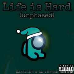 LIFE IS HARD (Unphased)
