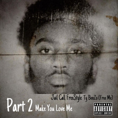 Make You Love Me - Ty Benzo 5 Jail Call Freestyle (PART 2)