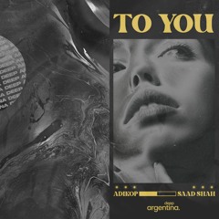 To You (ft. Saad Shah)