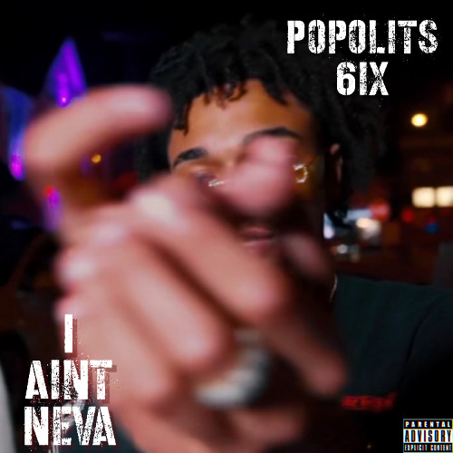 Popolits 6ix-I Aint Neva