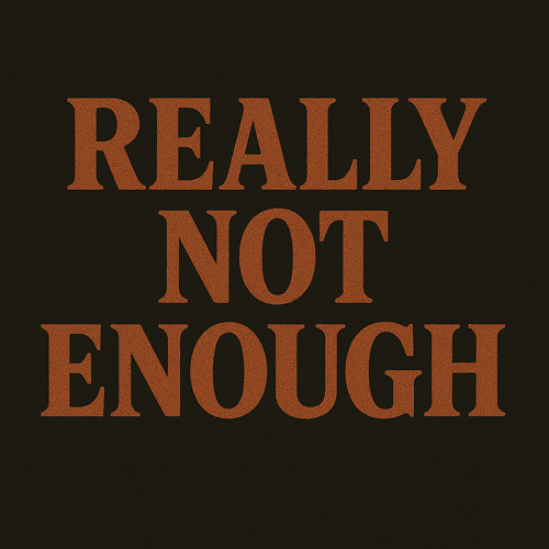 Really Not Enough