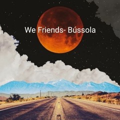 1.We_Friends_-_Bússula_(Prod.By_INSIDE_VOICES).mp3