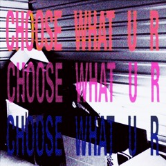 Choose what u r (Prod. Ezra)
