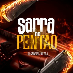 SARRA NO PENTÃO - DJ GABRIEL DUTRA - MCS RENAN - MAGRINHO - JV