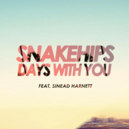 Stream Days With You (feat. Sinead Harnett) by SNAKEHIPS | Listen online  for free on SoundCloud