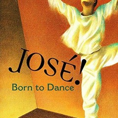 [Get] EPUB KINDLE PDF EBOOK Jose! Born to Dance: The Story of Jose Limon by  Susanna