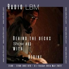 Azdin @ Radio LBM - Behind The Decks ep.03 - May 2022