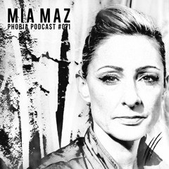 PHOBIA PODCAST 071 ||| MIA MAZ