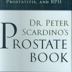 GET EBOOK 📥 Dr. Peter Scardino's Prostate Book: The Complete Guide to Overcoming Pro