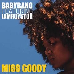 Babybang Ft. IamRoyston - Miss Goody (Original  )