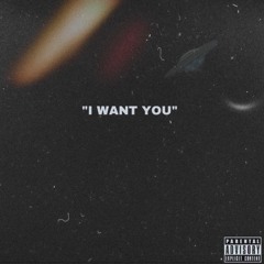 I want you
