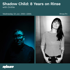 Shadow Child: 8 Years on Rinse with Cinthie - 23 June 2021