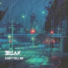 Zellax - Don't Tell Me (Free Download) [Click Buy]
