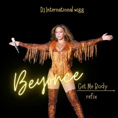 Beyonce Get Me Body Int Wig Anthem- Int Wig REMIX