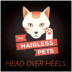 The Hairless Pets - Head Over Heels