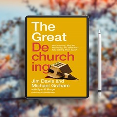The Great Dechurching: Who’s Leaving, Why Are They Going, and What Will It Take to Bring Them B
