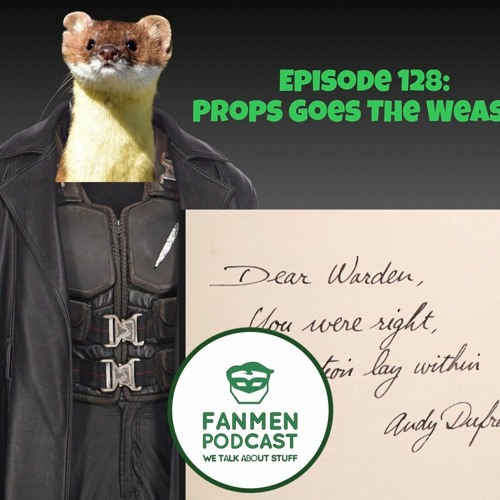 Episode 128 - Prop Goes The Weasel