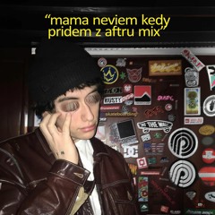 mama neviem kedy prídem z aftru mix