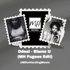 Odeal - Blame U (MH Fugees Edit)