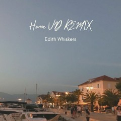 Home-Edith Whiskers (VD REMIX)