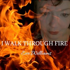 I Walk Through Fire