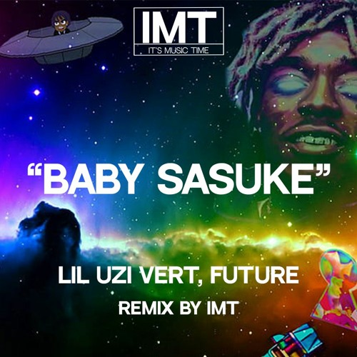 IMT, Lil Uzi Vert, Future - Baby Sasuke (Remix)