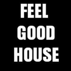 Feel good house