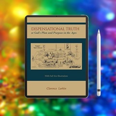 Dispensational Truth [with Full Size Illustrations], or God's Plan and Purpose in the Ages. Dow