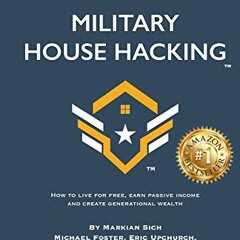 Read PDF EBOOK EPUB KINDLE Military House Hacking: How to Live for Free, Earn Passive Income and Cre