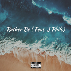Rather Be (Feat. J Philo)