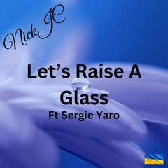 NickJC Lets Raise A Glass Ft Sergi Yaro