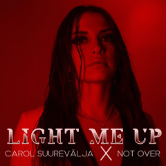 CAROL, Not Over - Light Me Up