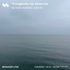 Tragedy to Come w/ Haku Sungho - 14th December 2021