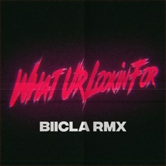 What Ur Lookin For (Biicla Remix)
